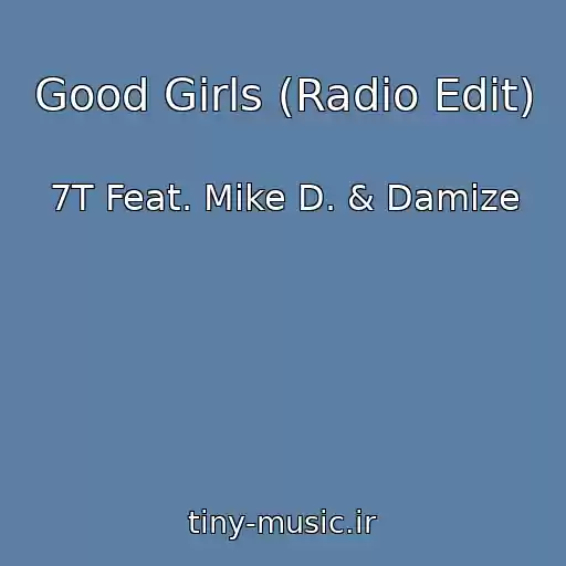 کاور آهنگ Good Girls (Radio Edit) از 7T Feat. Mike D. & Damize