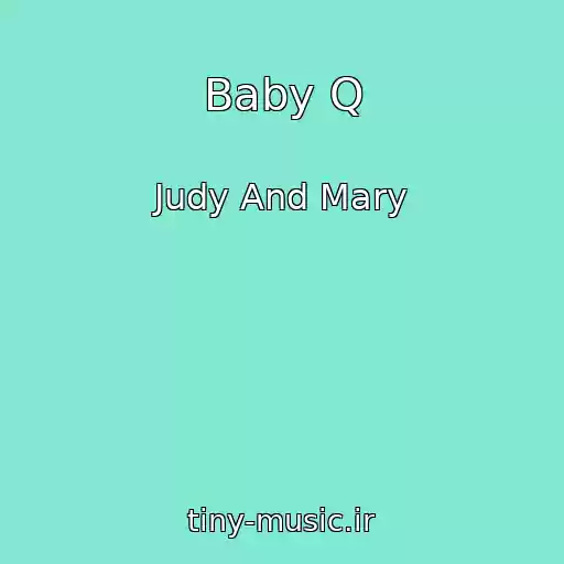 کاور آهنگ Baby Q از Judy And Mary