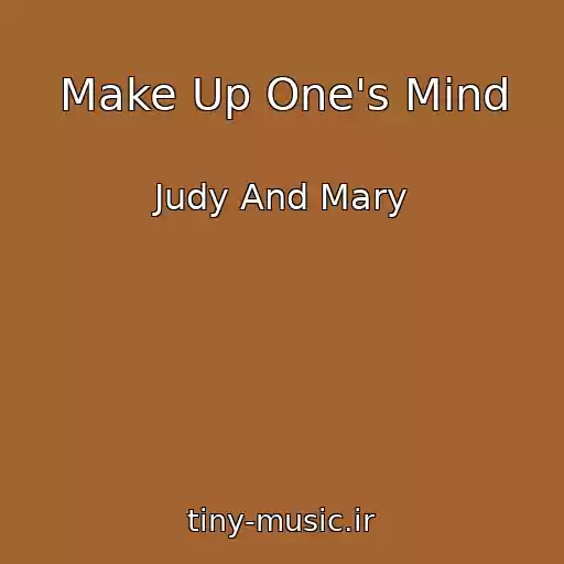 کاور آهنگ Make Up One's Mind از Judy And Mary