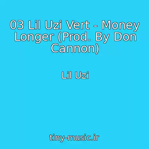 کاور آهنگ 03 Lil Uzi Vert - Money Longer (Prod. By Don Cannon) از Lil Uzi