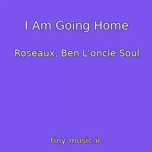 کاور آهنگ I Am Going Home از Roseaux, Ben L'oncle Soul