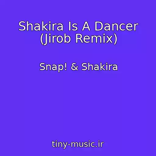 کاور آهنگ Shakira Is A Dancer (Jirob Remix) از Snap! & Shakira