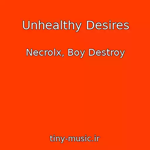 کاور آهنگ Unhealthy Desires از Necrolx, Boy Destroy