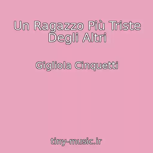 کاور آهنگ Un Ragazzo Più Triste Degli Altri از Gigliola Cinquetti