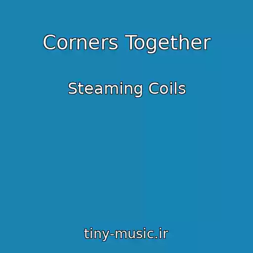 کاور آهنگ Corners Together از Steaming Coils