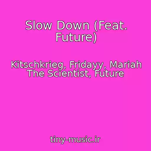 کاور آهنگ Slow Down (Feat. Future) از Kitschkrieg, Fridayy, Mariah The Scientist, Future