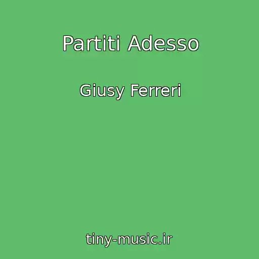 کاور آهنگ Partiti Adesso از Giusy Ferreri