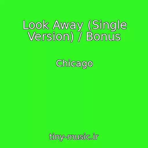 کاور آهنگ Look Away (Single Version) / Bonus از Chicago
