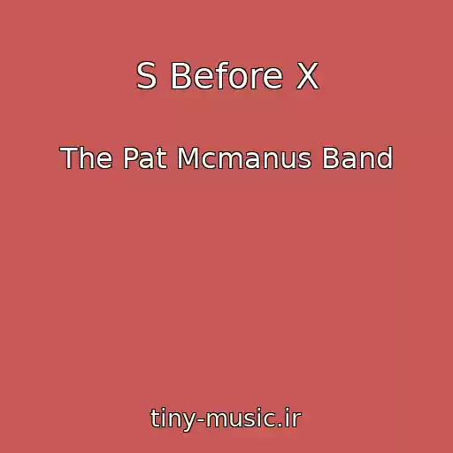 کاور آهنگ S Before X از The Pat Mcmanus Band