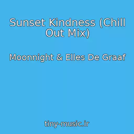 کاور آهنگ Sunset Kindness (Chill Out Mix) از Moonnight & Elles De Graaf