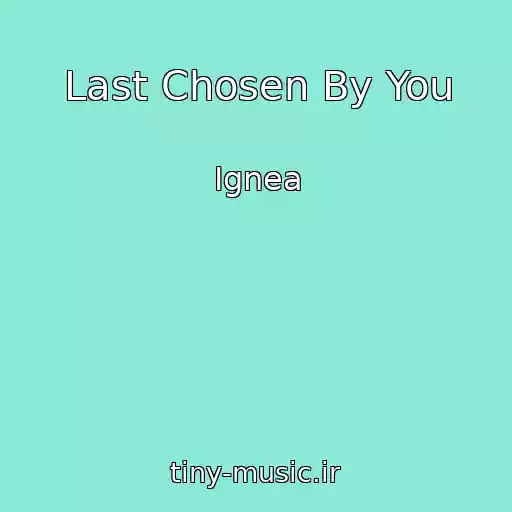 کاور آهنگ Last Chosen By You از Ignea