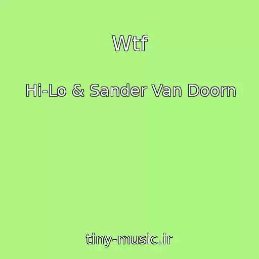 کاور آهنگ Wtf از Hi-Lo & Sander Van Doorn