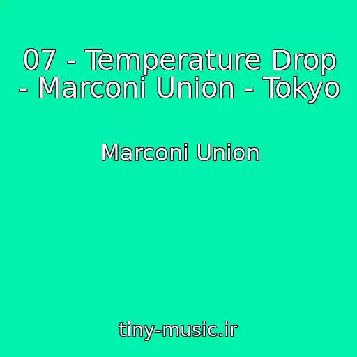کاور آهنگ 07 - Temperature Drop - Marconi Union - Tokyo از Marconi Union
