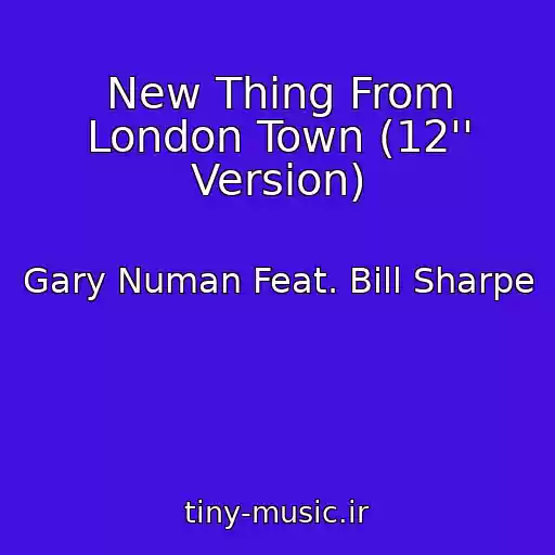 کاور آهنگ New Thing From London Town (12'' Version) از Gary Numan Feat. Bill Sharpe