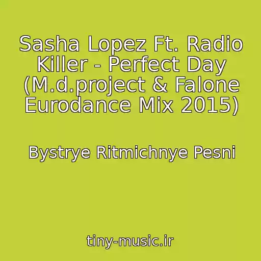 کاور آهنگ Sasha Lopez Ft. Radio Killer - Perfect Day (M.d.project & Falone Eurodance Mix 2015) از Bystrye Ritmichnye Pesni