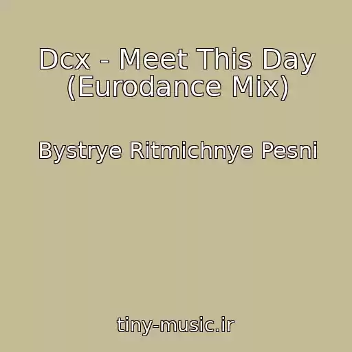 کاور آهنگ Dcx - Meet This Day (Eurodance Mix) از Bystrye Ritmichnye Pesni