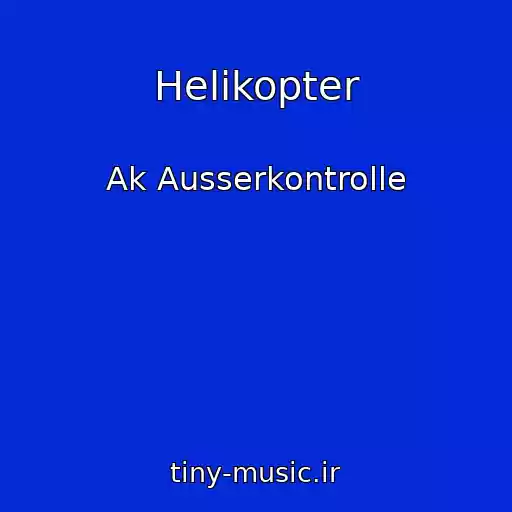 کاور آهنگ Helikopter از Ak Ausserkontrolle