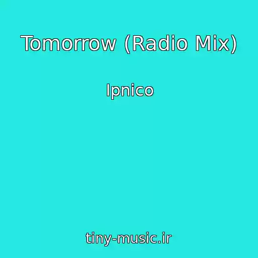 کاور آهنگ Tomorrow (Radio Mix) از Ipnico