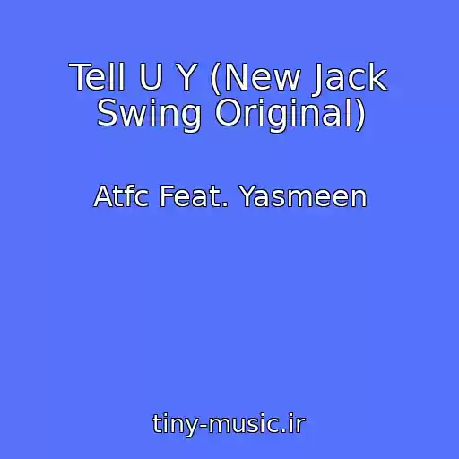 کاور آهنگ Tell U Y (New Jack Swing Original) از Atfc Feat. Yasmeen