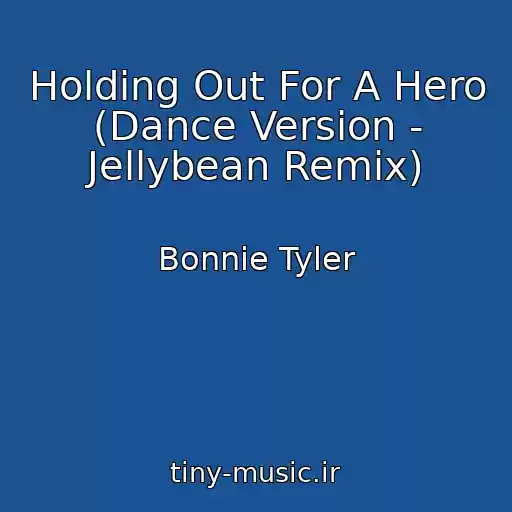 کاور آهنگ Holding Out For A Hero (Dance Version - Jellybean Remix) از Bonnie Tyler