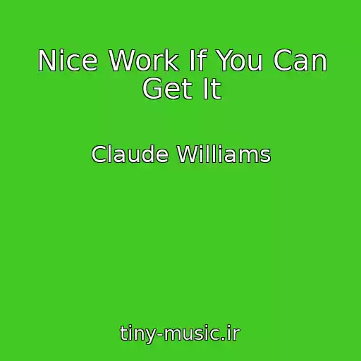 کاور آهنگ Nice Work If You Can Get It از Claude Williams