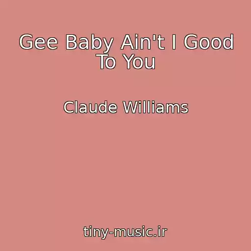 کاور آهنگ Gee Baby Ain't I Good To You از Claude Williams