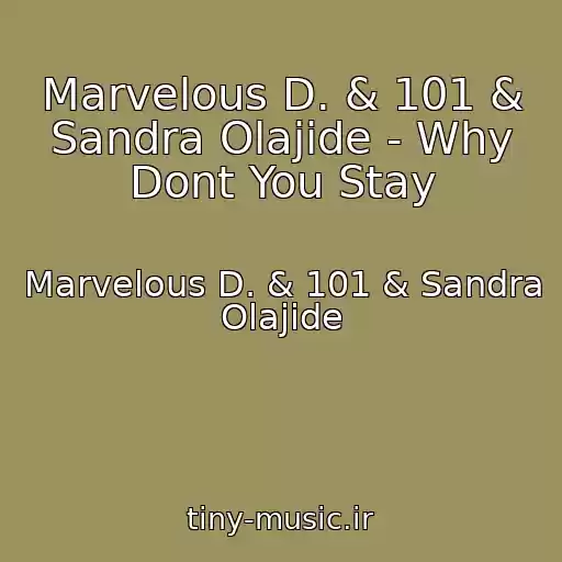 کاور آهنگ Marvelous D. & 101 & Sandra Olajide - Why Dont You Stay از Marvelous D. & 101 & Sandra Olajide