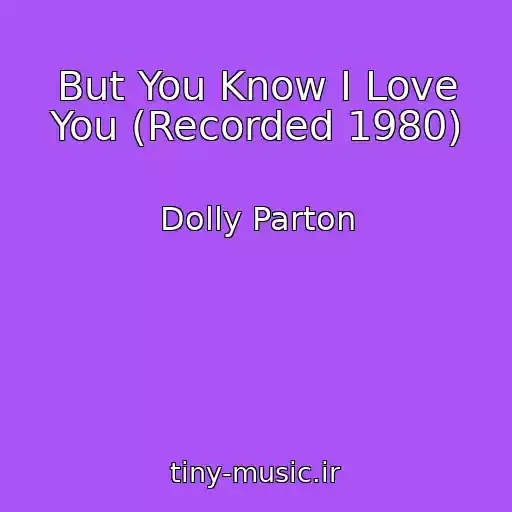 کاور آهنگ But You Know I Love You (Recorded 1980) از Dolly Parton