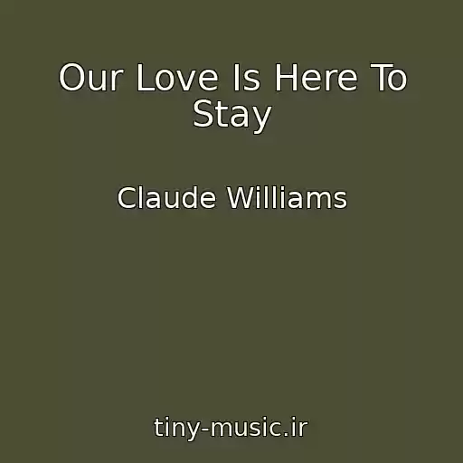 کاور آهنگ Our Love Is Here To Stay از Claude Williams