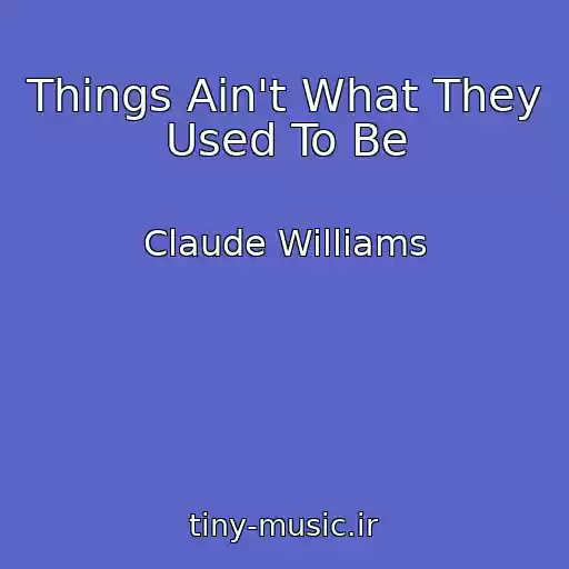 کاور آهنگ Things Ain't What They Used To Be از Claude Williams