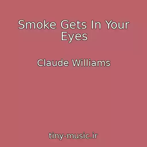 کاور آهنگ Smoke Gets In Your Eyes از Claude Williams
