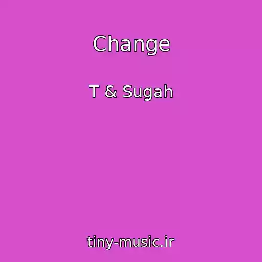 کاور آهنگ Change از T & Sugah