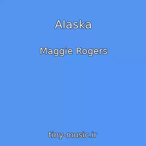 کاور آهنگ Alaska از Maggie Rogers