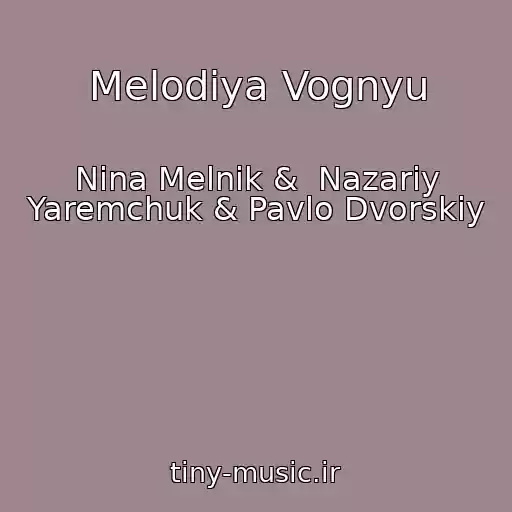 کاور آهنگ Melodіya Vognyu از Nіna Melnik &  Nazarіy Yaremchuk & Pavlo Dvorskiy