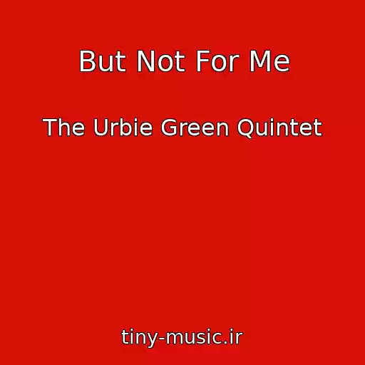 کاور آهنگ But Not For Me از The Urbie Green Quintet