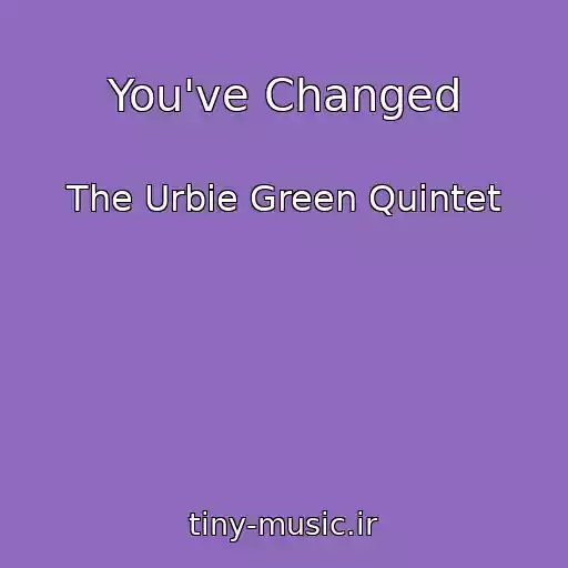 کاور آهنگ You've Changed از The Urbie Green Quintet