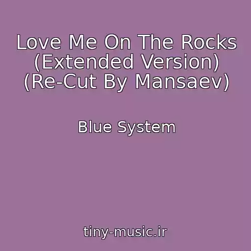 کاور آهنگ Love Me On The Rocks (Extended Version) (Re-Cut By Mansaev) از Blue System