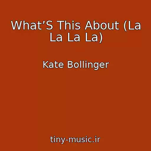 کاور آهنگ What’S This About (La La La La) از Kate Bollinger