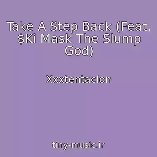 کاور آهنگ Take A Step Back (Feat. $Ki Mask The Slump God) از Xxxtentacion