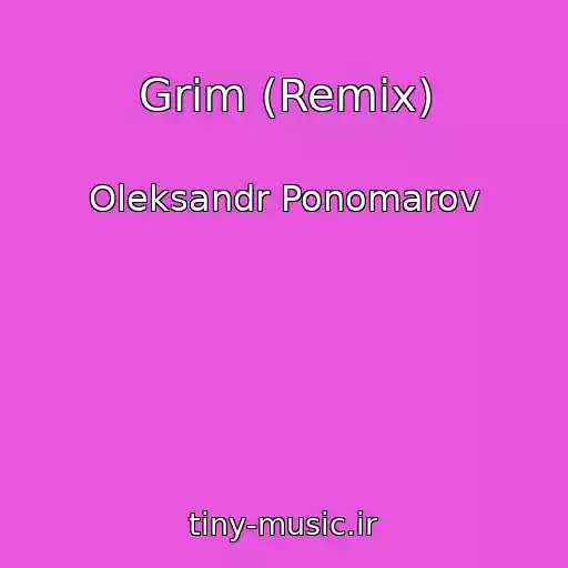 کاور آهنگ Grim (Remix) از Oleksandr Ponomarov