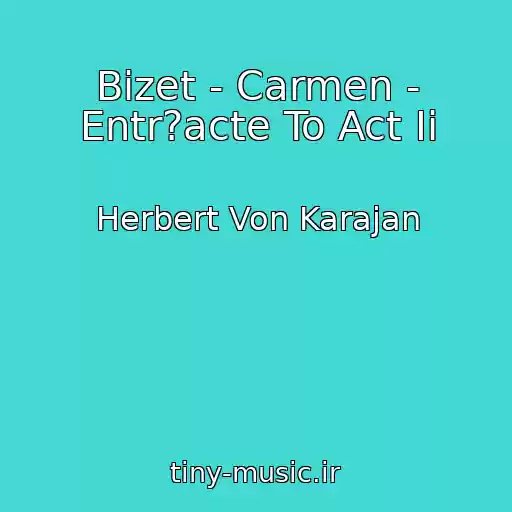 کاور آهنگ Bizet - Carmen - Entr?acte To Act Ii از Herbert Von Karajan