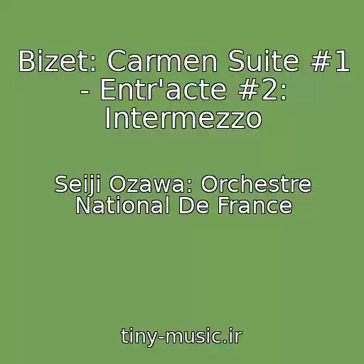 کاور آهنگ Bizet: Carmen Suite #1 - Entr'acte #2: Intermezzo از Seiji Ozawa: Orchestre National De France