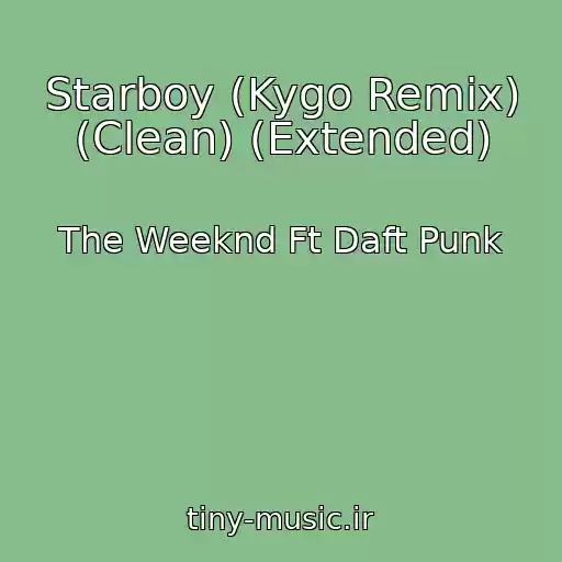 کاور آهنگ Starboy (Kygo Remix) (Clean) (Extended) از The Weeknd Ft Daft Punk