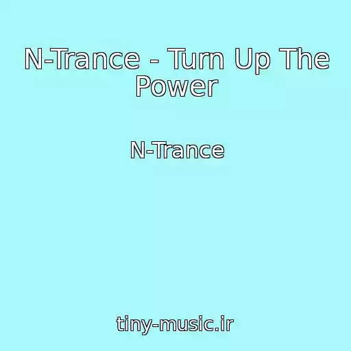 کاور آهنگ N-Trance - Turn Up The Power از N-Trance