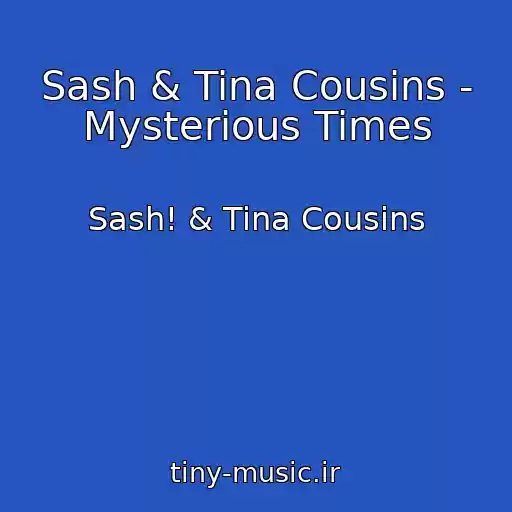کاور آهنگ Sash & Tina Cousins - Mysterious Times از Sash! & Tina Cousins