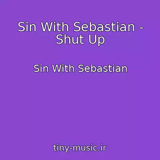 کاور آهنگ Sin With Sebastian - Shut Up از Sin With Sebastian