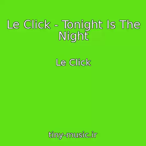 کاور آهنگ Le Click - Tonight Is The Night از Le Click