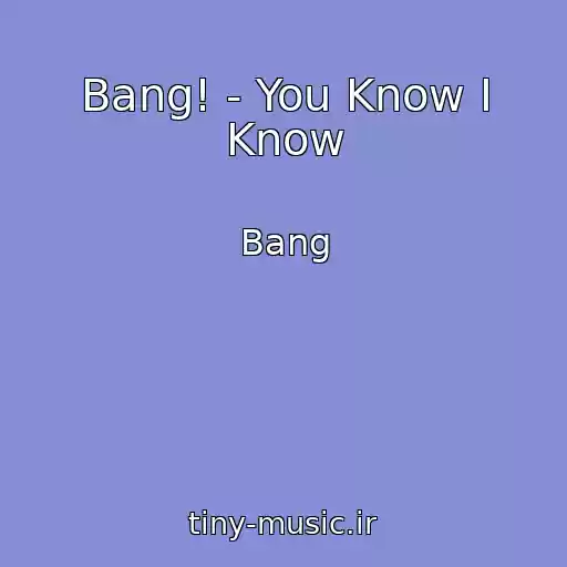 کاور آهنگ Bang! - You Know I Know از Bang