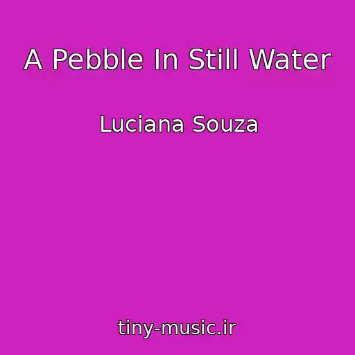 کاور آهنگ A Pebble In Still Water از Luciana Souza