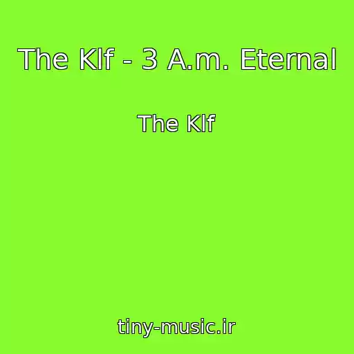 کاور آهنگ The Klf - 3 A.m. Eternal از The Klf